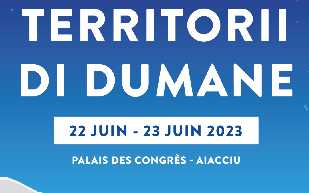 Territorii di dumane : Resilienza è Autunumia organisé les 22 et 23 juin 2023 au Palais des Congrès d’Aiacciu